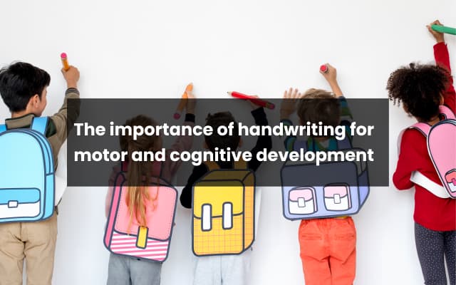 The importance of handwriting for motor and cognitive development